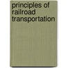 Principles Of Railroad Transportation door T.W. 1884-1961 Van Metre