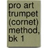 Pro Art Trumpet (Cornet) Method, Bk 1