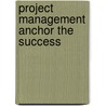 Project Management Anchor the Success door Azhar Ali