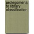 Prolegomena To Library Classification