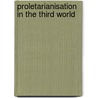 Proletarianisation In The Third World door Barry Munslow