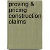Proving & Pricing Construction Claims by Robert F. Cushman