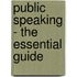 Public Speaking - The Essential Guide