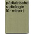Pädiatrische Radiologie Für Mtra/rt