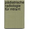 Pädiatrische Radiologie Für Mtra/rt door Birgit Oppelt