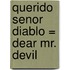 Querido Senor Diablo = Dear Mr. Devil