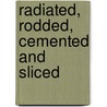 Radiated, Rodded, Cemented and Sliced door Janice H. Mikesell
