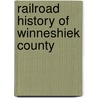 Railroad History Of Winneshiek County by Ian Schacht