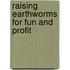 Raising Earthworms For Fun And Profit