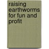 Raising Earthworms For Fun And Profit door Daniel Merrill