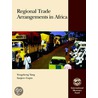 Regional Trade Arrangements In Africa door Yongzheng Yang