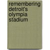 Remembering Detroit's Olympia Stadium door Robert Wimmer