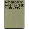 Remembering Roberts Creek 1889 - 1955 door Roberts Creek Historical Committee