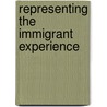 Representing The Immigrant Experience door Marc Miller