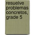 Resuelve Problemas Concretos, Grade 5