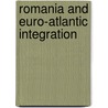 Romania And Euro-Atlantic Integration by Mihail E. Ionescu