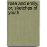 Rose And Emily, Or, Sketches Of Youth door Mrs. Roberts