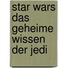 Star Wars Das Geheime Wissen Der Jedi by Elizabeth Dowsett