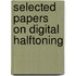 Selected Papers On Digital Halftoning