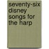 Seventy-Six Disney Songs for the Harp