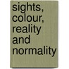 Sights, Colour, Reality And Normality by R.J. James