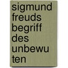 Sigmund Freuds Begriff Des Unbewu Ten by Anne Breimaier