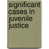 Significant Cases in Juvenile Justice