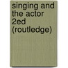 Singing And The Actor 2Ed (Routledge) door Gillyanne Kayes