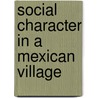 Social Character In A Mexican Village door Michael Maccoby