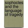 Sophocles And The Language Of Tragedy by Simon Goldhill