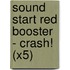 Sound Start Red Booster - Crash! (X5)