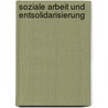 Soziale Arbeit Und Entsolidarisierung by Morris Setudegan