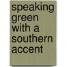 Speaking Green With A Southern Accent door Gerald Emison