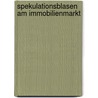 Spekulationsblasen Am Immobilienmarkt by Alice Ebinger