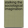 Stalking The Sociological Imagination door Mike Forrest Keen
