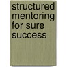 Structured Mentoring For Sure Success door Meta Rousseau