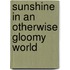 Sunshine In An Otherwise Gloomy World