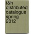 T&H Distributed Catalogue Spring 2012