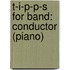T-I-P-P-S For Band: Conductor (Piano)