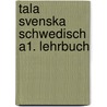 Tala svenska  Schwedisch A1. Lehrbuch door Erbrou Olga Guttke