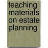 Teaching Materials On Estate Planning by Gerry W. Beyer