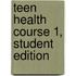 Teen Health Course 1, Student Edition