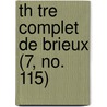 Th Tre Complet De Brieux (7, No. 115) by Eugene Brieux