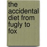 The Accidental Diet From Fugly To Fox door Alicia Hunter