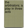 The Arbitrators; A Play In Three Acts door Henry Augustus Coit