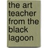 The Art Teacher From The Black Lagoon