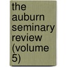 The Auburn Seminary Review (Volume 5) door Auburn Theological Seminary