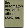 The Automaton Ear, And Other Sketches door Florence McLandburgh