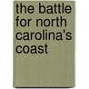 The Battle For North Carolina's Coast door Stanley R. Riggs