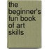 The Beginner's Fun Book Of Art Skills